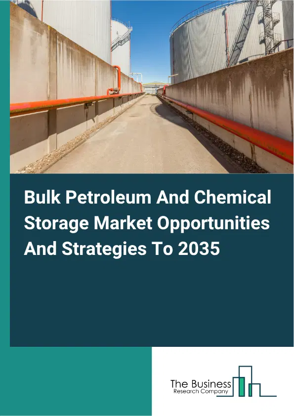 Bulk Petroleum And Chemical Storage Global Market Opportunities And Strategies To 2035 Bulk Petroleum And Chemical Storage Global Market Opportunities And Strategies To 2035