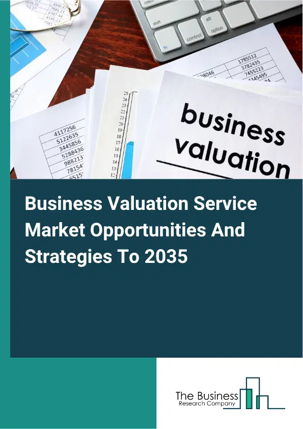 Business Valuation Service Global Market Opportunities And Strategies To 2035 Business Valuation Service Global Market Opportunities And Strategies To 2035