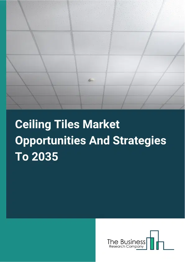 Ceiling Tiles Global Market Opportunities And Strategies To 2035 Ceiling Tiles Global Market Opportunities And Strategies To 2035