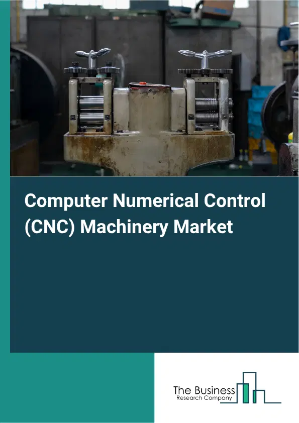 Computer Numerical Control (CNC) Machinery Global Market Opportunities And Strategies To 2035 Computer Numerical Control (CNC) Machinery Global Market Opportunities And Strategies To 2035