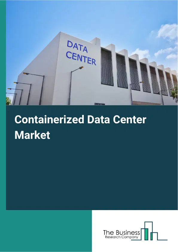 Containerized Data Center Global Market Opportunities And Strategies To 2035 Containerized Data Center Global Market Opportunities And Strategies To 2035