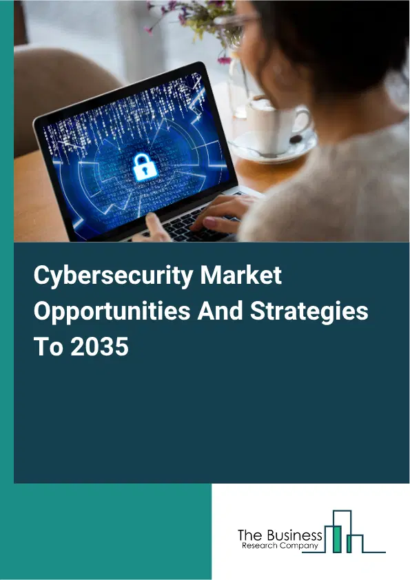 Cybersecurity Global Market Opportunities And Strategies To 2035 Cybersecurity Global Market Opportunities And Strategies To 2035