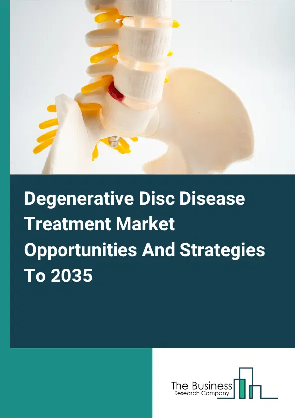 Degenerative Disc Disease Treatment Global Market Opportunities And Strategies To 2035 Degenerative Disc Disease Treatment Global Market Opportunities And Strategies To 2035