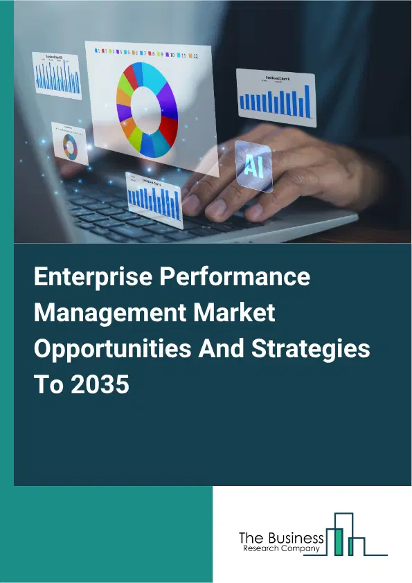 Enterprise Performance Management Global Market Opportunities And Strategies To 2035 Enterprise Performance Management Global Market Opportunities And Strategies To 2035