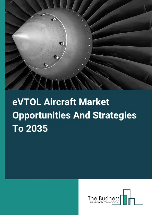 eVTOL Aircraft Global Market Opportunities And Strategies To 2035 eVTOL Aircraft Global Market Opportunities And Strategies To 2035