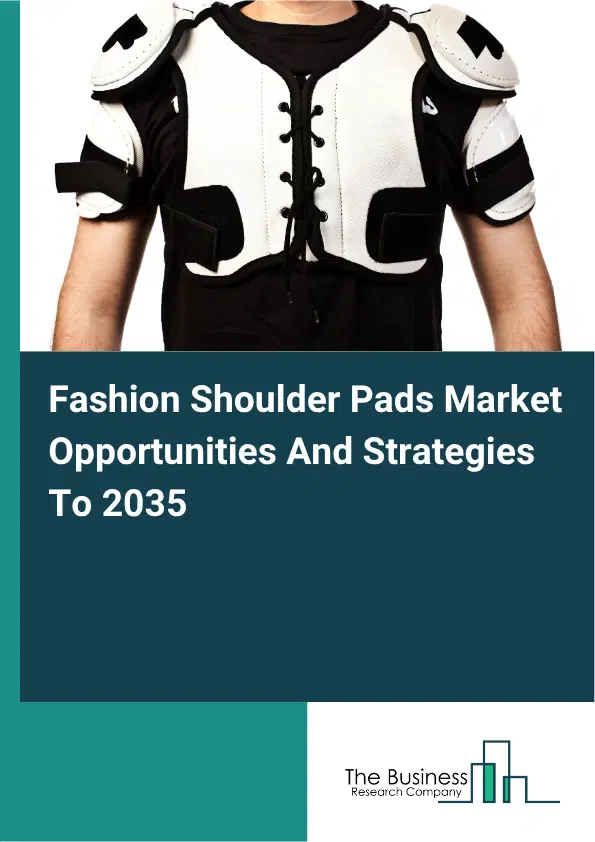 Fashion Shoulder Pads Global Market Opportunities And Strategies To 2035 Fashion Shoulder Pads Global Market Opportunities And Strategies To 2035