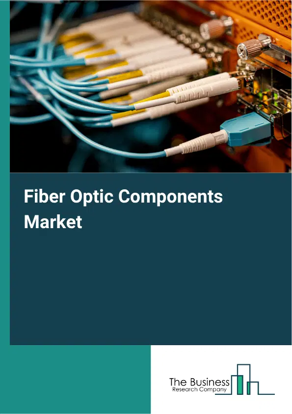 Fiber Optic Components Global Market Opportunities And Strategies To 2035 Fiber Optic Components Global Market Opportunities And Strategies To 2035