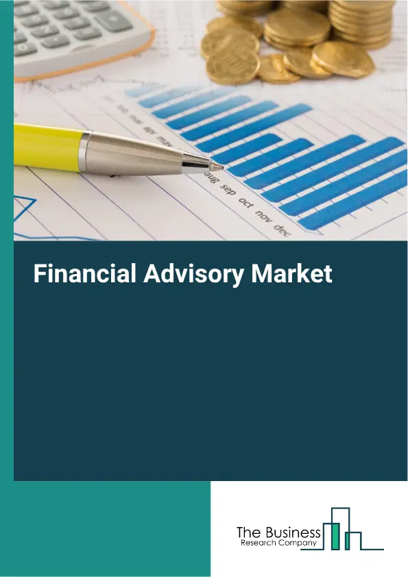 Financial Advisory Global Market Opportunities And Strategies To 2035 Financial Advisory Global Market Opportunities And Strategies To 2035
