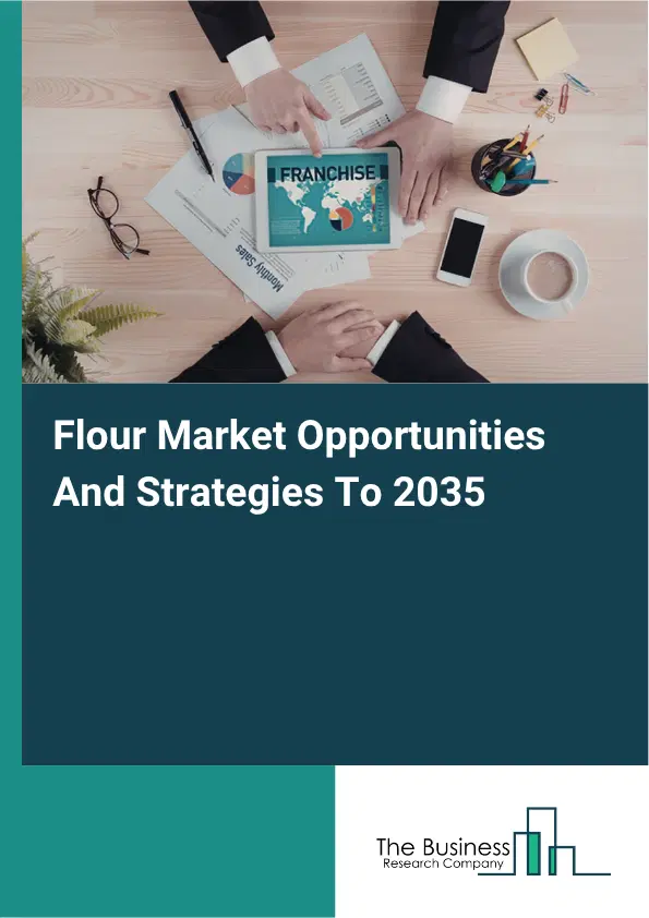Flour Global Market Opportunities And Strategies To 2035 Flour Global Market Opportunities And Strategies To 2035