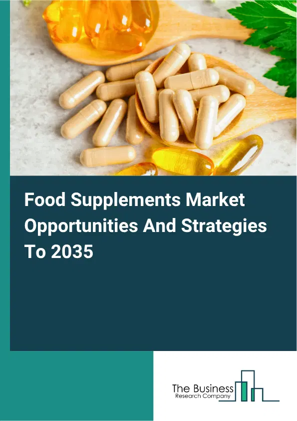 Food Supplements Global Market Opportunities And Strategies To 2035 Food Supplements Global Market Opportunities And Strategies To 2035