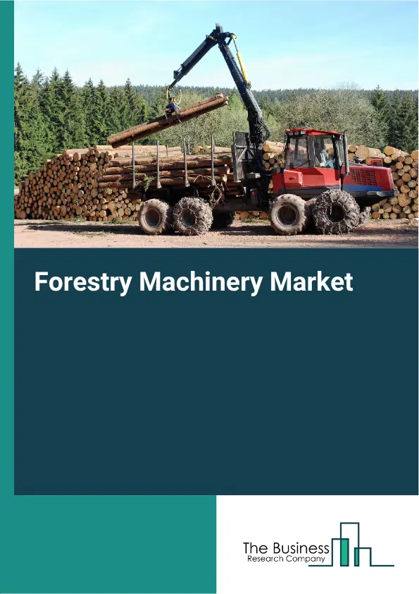 Forestry Machinery Global Market Opportunities And Strategies To 2035 Forestry Machinery Global Market Opportunities And Strategies To 2035