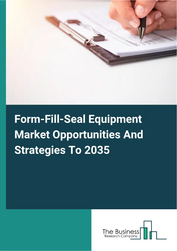 Form-Fill-Seal Equipment Global Market Opportunities And Strategies To 2035 Form-Fill-Seal Equipment Global Market Opportunities And Strategies To 2035