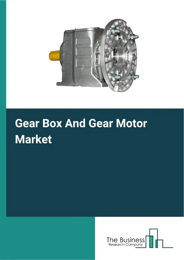Gear Box And Gear Motor Global Market Opportunities And Strategies To 2035 Gear Box And Gear Motor Global Market Opportunities And Strategies To 2035