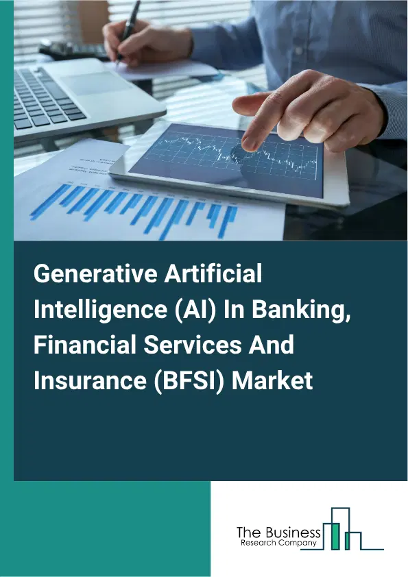 Generative Artificial Intelligence (AI) In Banking, Financial Services And Insurance (BFSI) Global Market Opportunities And Strategies To 2035 Generative Artificial Intelligence (AI) In Banking, Financial Services And Insurance (BFSI) Global Market Opportunities And Strategies To 2035