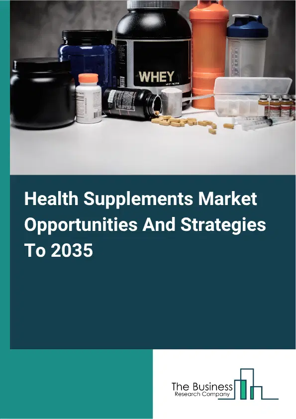 Health Supplements Global Market Opportunities And Strategies To 2035 Health Supplements Global Market Opportunities And Strategies To 2035