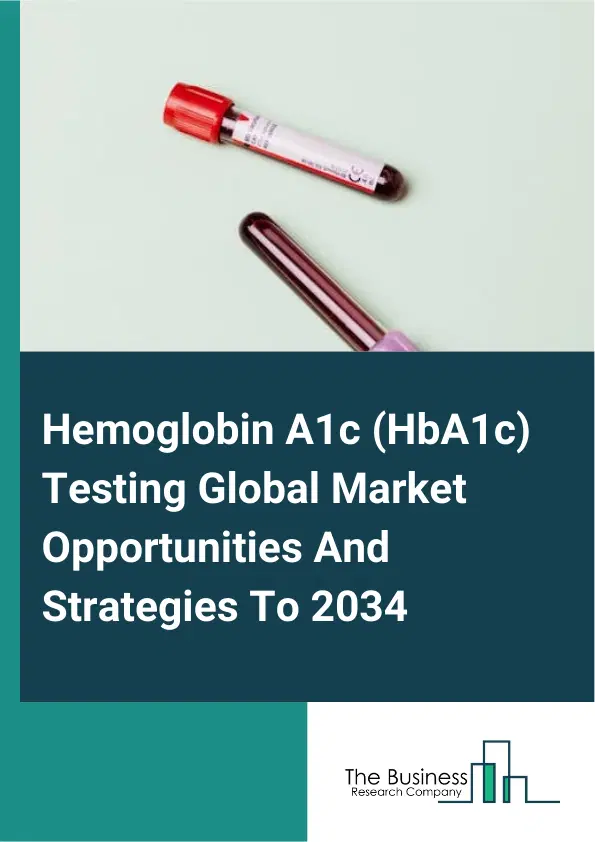 Hemoglobin A1c (HbA1c) Testing Market 2025 Hemoglobin A1c (HbA1c) Testing Market 2025