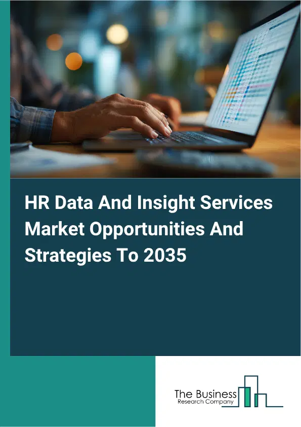 HR Data And Insight Services Global Market Opportunities And Strategies To 2035 HR Data And Insight Services Global Market Opportunities And Strategies To 2035