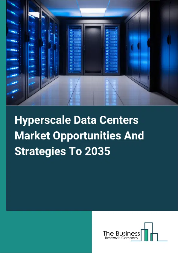 Hyperscale Data Centers Global Market Opportunities And Strategies To 2035 Hyperscale Data Centers Global Market Opportunities And Strategies To 2035