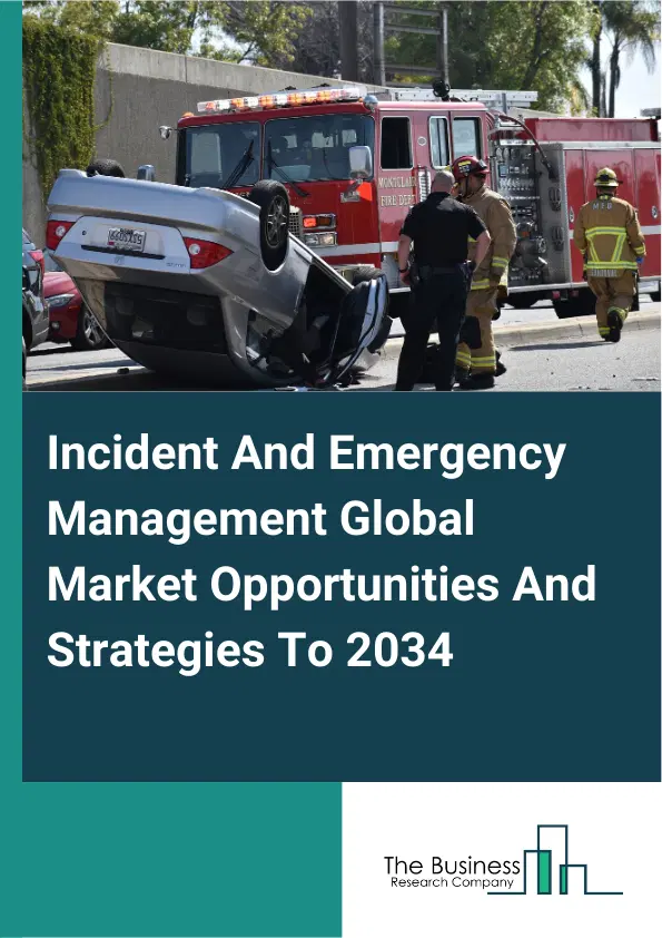 Incident And Emergency Management Market 2025 Incident And Emergency Management Market 2025