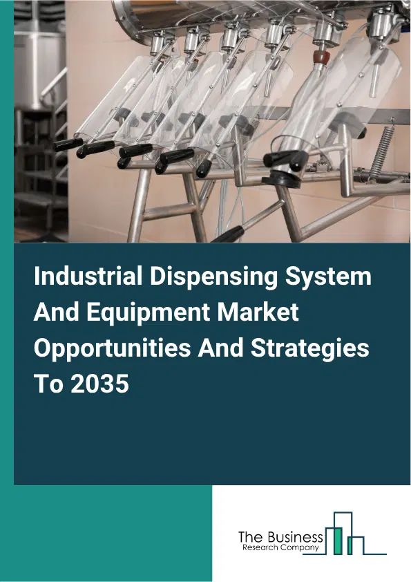 Industrial Dispensing System And Equipment Global Market Opportunities And Strategies To 2035 Industrial Dispensing System And Equipment Global Market Opportunities And Strategies To 2035