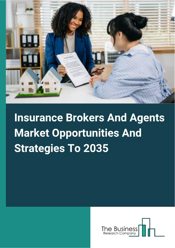 Insurance Brokers And Agents Global Market Opportunities And Strategies To 2035 Insurance Brokers And Agents Global Market Opportunities And Strategies To 2035