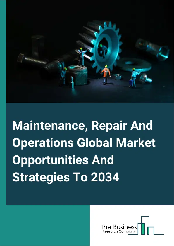Maintenance, Repair And Operations Market 2025 Maintenance, Repair And Operations Market 2025