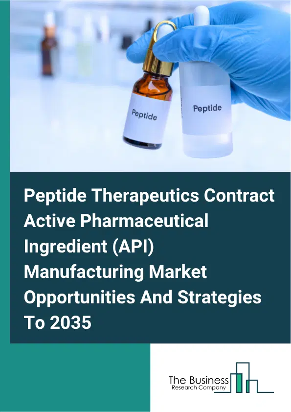 Peptide Therapeutics Contract Active Pharmaceutical Ingredient (API) Manufacturing Global Market Opportunities And Strategies To 2035 Peptide Therapeutics Contract Active Pharmaceutical Ingredient (API) Manufacturing Global Market Opportunities And Strategies To 2035