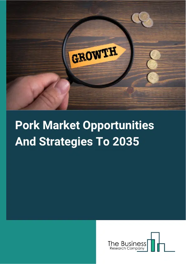 Pork Global Market Opportunities And Strategies To 2035 Pork Global Market Opportunities And Strategies To 2035