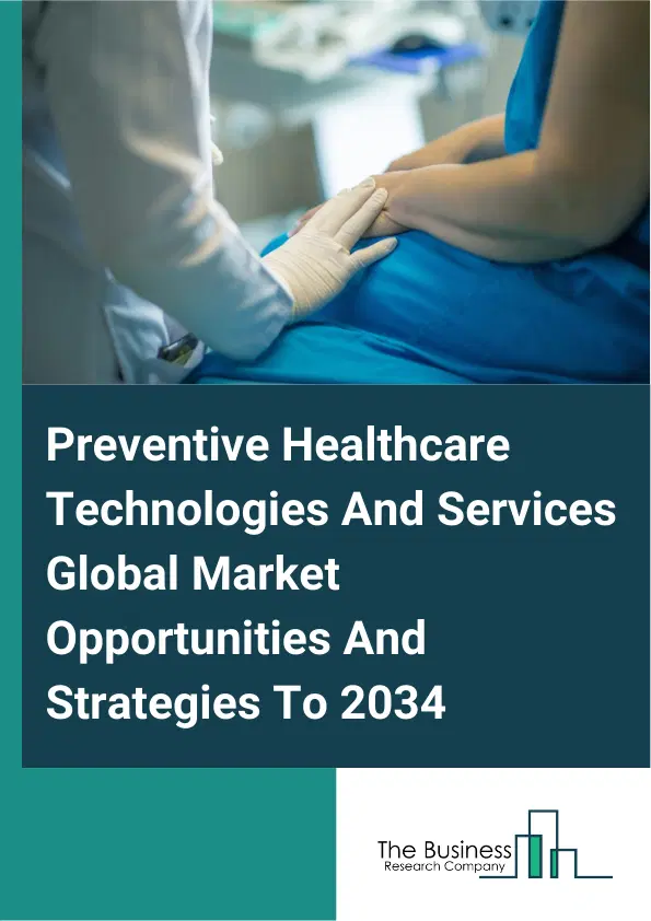 Preventive Healthcare Technologies And Services Market 2025 Preventive Healthcare Technologies And Services Market 2025