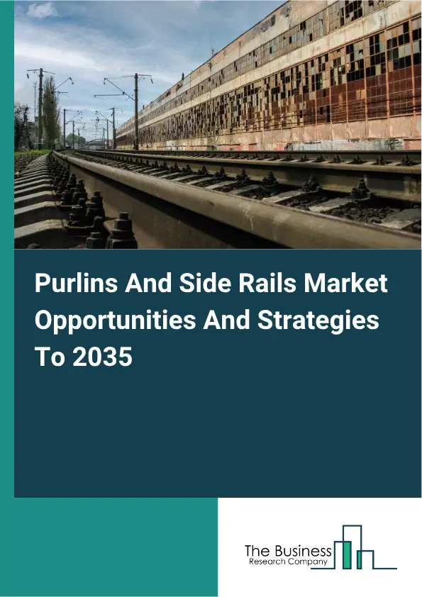 Purlins And Side Rails Global Market Opportunities And Strategies To 2035 Purlins And Side Rails Global Market Opportunities And Strategies To 2035
