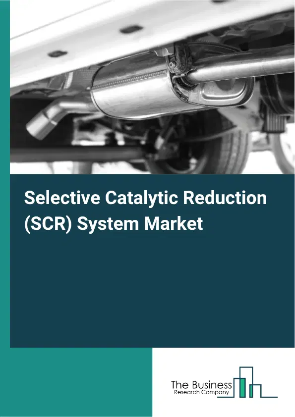 Selective Catalytic Reduction (SCR) System Global Market Opportunities And Strategies To 2035 Selective Catalytic Reduction (SCR) System Global Market Opportunities And Strategies To 2035