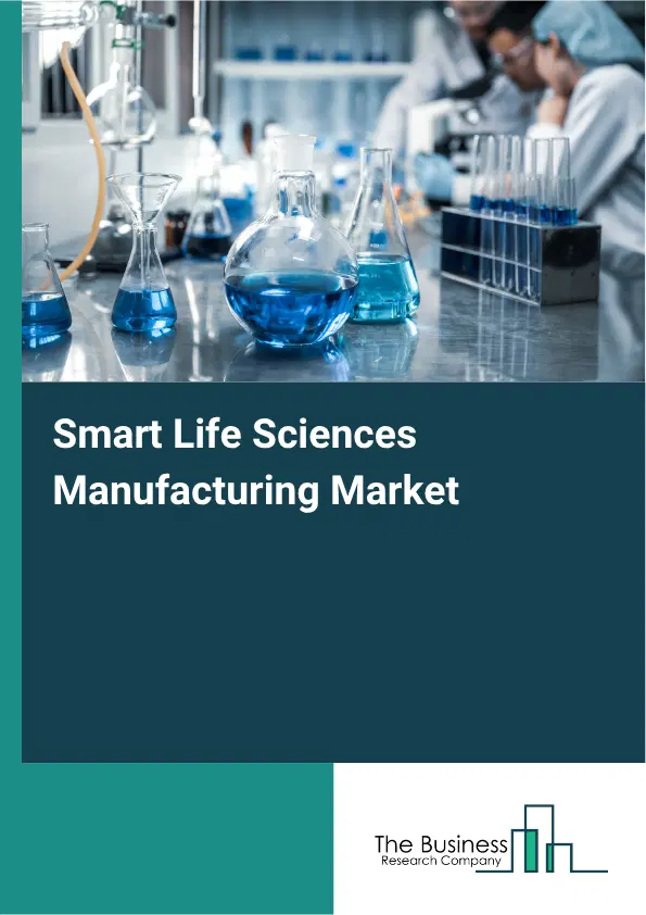 Smart Life Sciences Manufacturing Global Market Opportunities And Strategies To 2035 Smart Life Sciences Manufacturing Global Market Opportunities And Strategies To 2035