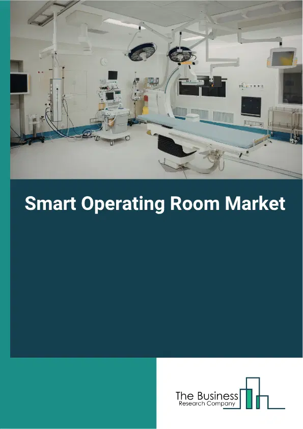 Smart Operating Room Global Market Opportunities And Strategies To 2035 Smart Operating Room Global Market Opportunities And Strategies To 2035