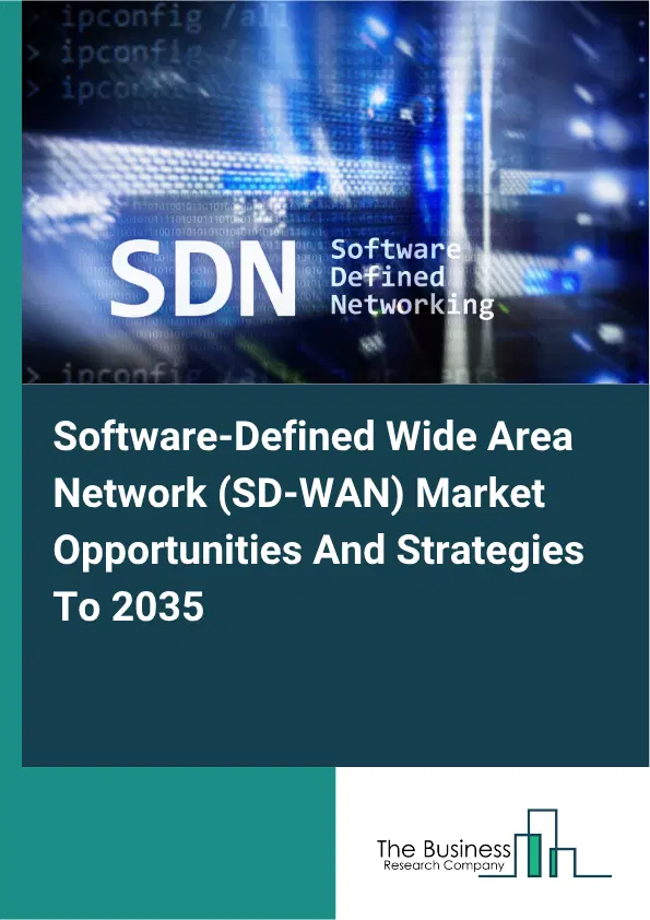 Software-Defined Wide Area Network (SD-WAN) Global Market Opportunities And Strategies To 2035 Software-Defined Wide Area Network (SD-WAN) Global Market Opportunities And Strategies To 2035