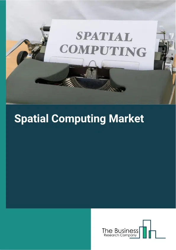 Spatial Computing Global Market Opportunities And Strategies To 2035 Spatial Computing Global Market Opportunities And Strategies To 2035