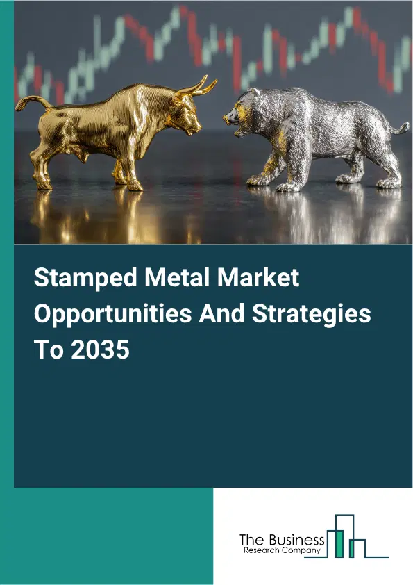 Stamped Metal Global Market Opportunities And Strategies To 2035 Stamped Metal Global Market Opportunities And Strategies To 2035