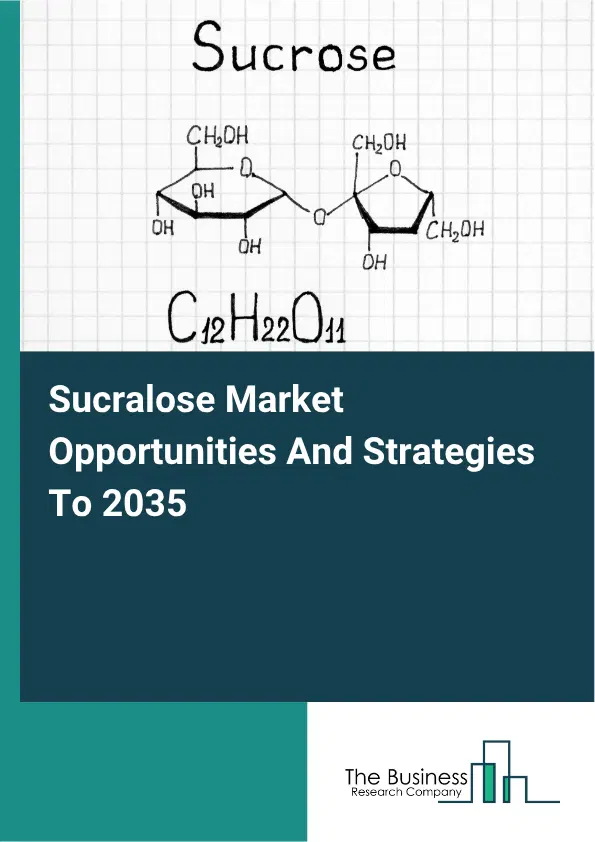 Sucralose Global Market Opportunities And Strategies To 2035 Sucralose Global Market Opportunities And Strategies To 2035