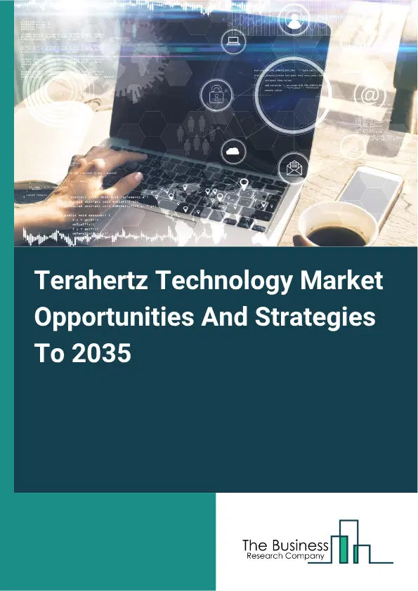 Terahertz Technology Global Market Opportunities And Strategies To 2035 Terahertz Technology Global Market Opportunities And Strategies To 2035