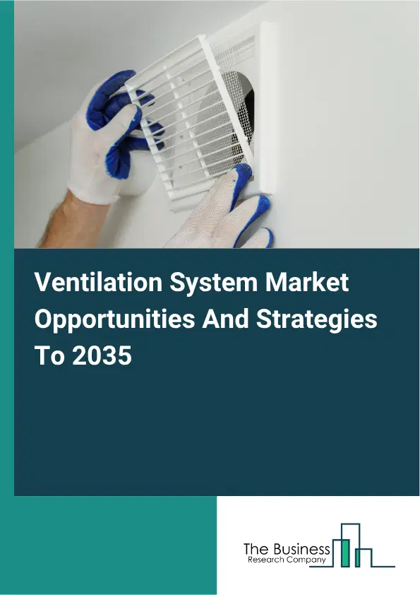 Ventilation System Global Market Opportunities And Strategies To 2035 Ventilation System Global Market Opportunities And Strategies To 2035