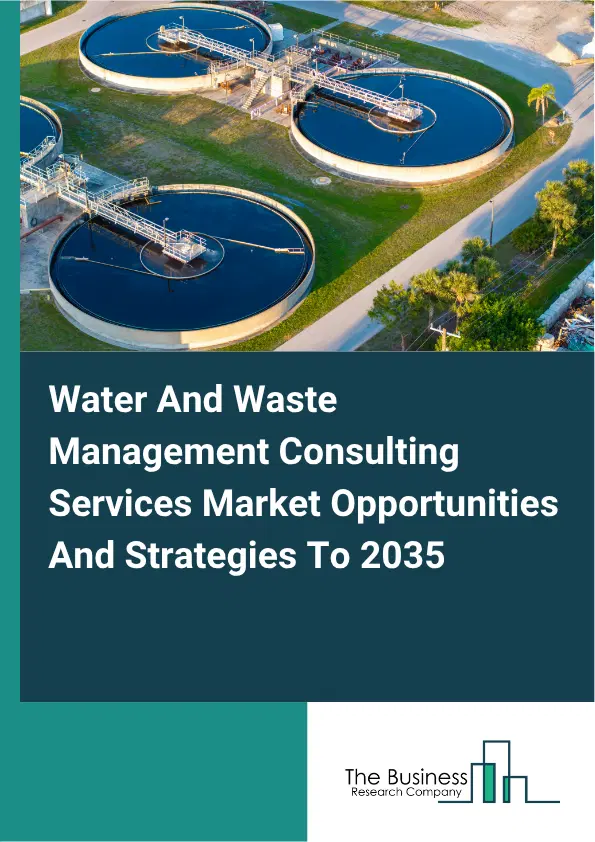 Water And Waste Management Consulting Services Global Market Opportunities And Strategies To 2035 Water And Waste Management Consulting Services Global Market Opportunities And Strategies To 2035