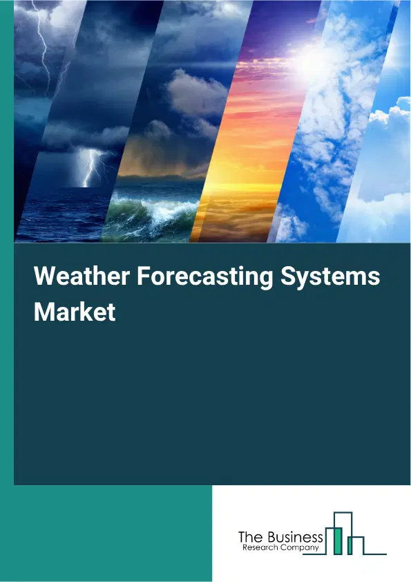 Weather Forecasting Systems Global Market Opportunities And Strategies To 2035 Weather Forecasting Systems Global Market Opportunities And Strategies To 2035