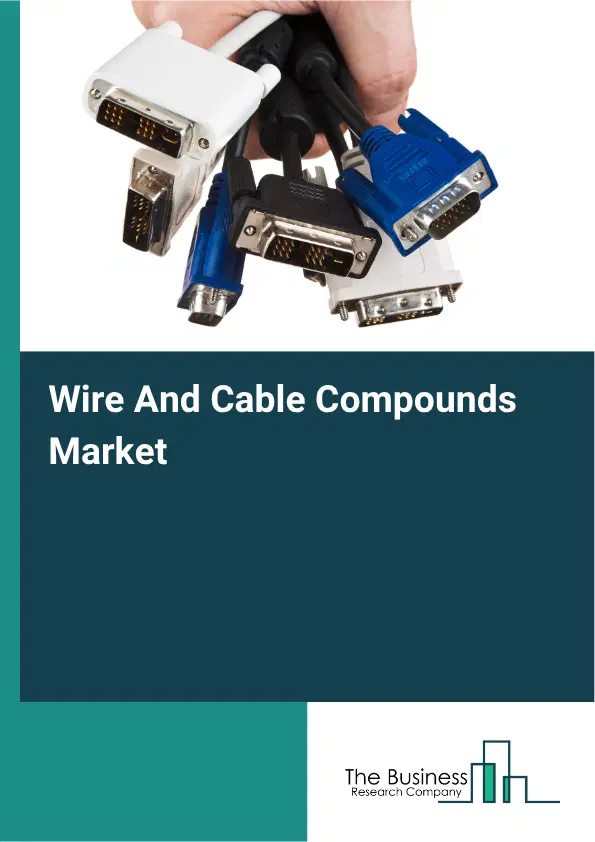 Wire And Cable Compounds Global Market Opportunities And Strategies To 2035 Wire And Cable Compounds Global Market Opportunities And Strategies To 2035