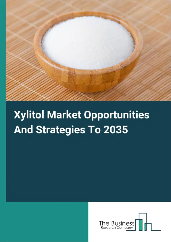Xylitol Global Market Opportunities And Strategies To 2035 Xylitol Global Market Opportunities And Strategies To 2035