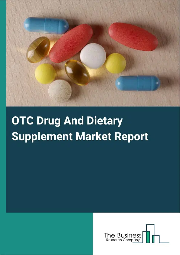 Global OTC Drug And Dietary Supplement Market Report 2026 Global OTC Drug And Dietary Supplement Market Report 2026