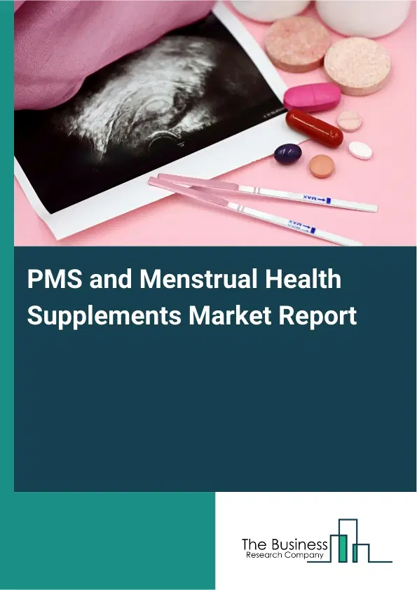Global PMS and Menstrual Health Supplements Market Report 2026 Global PMS and Menstrual Health Supplements Market Report 2026