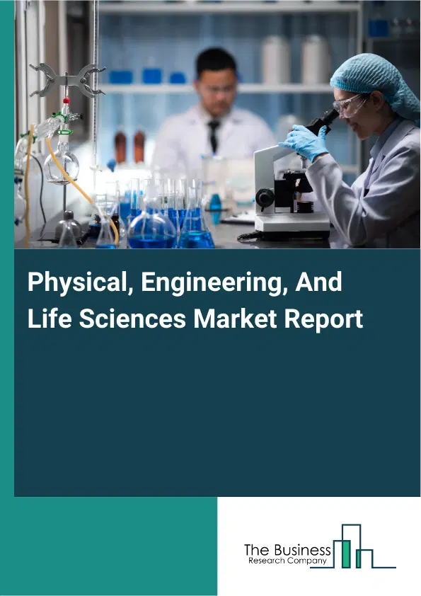 Global Physical, Engineering, And Life Sciences Market Report 2026 Global Physical, Engineering, And Life Sciences Market Report 2026