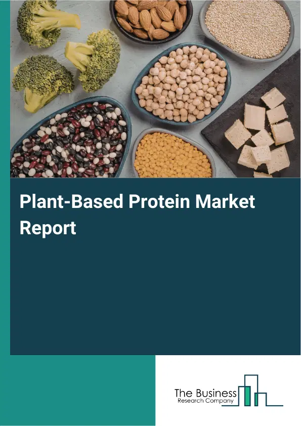 Global Plant-Based Protein Market Report 2026 Global Plant-Based Protein Market Report 2026