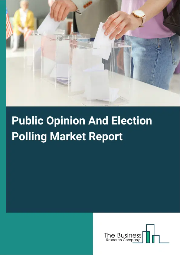 Global Public Opinion And Election Polling Market Report 2026 Global Public Opinion And Election Polling Market Report 2026