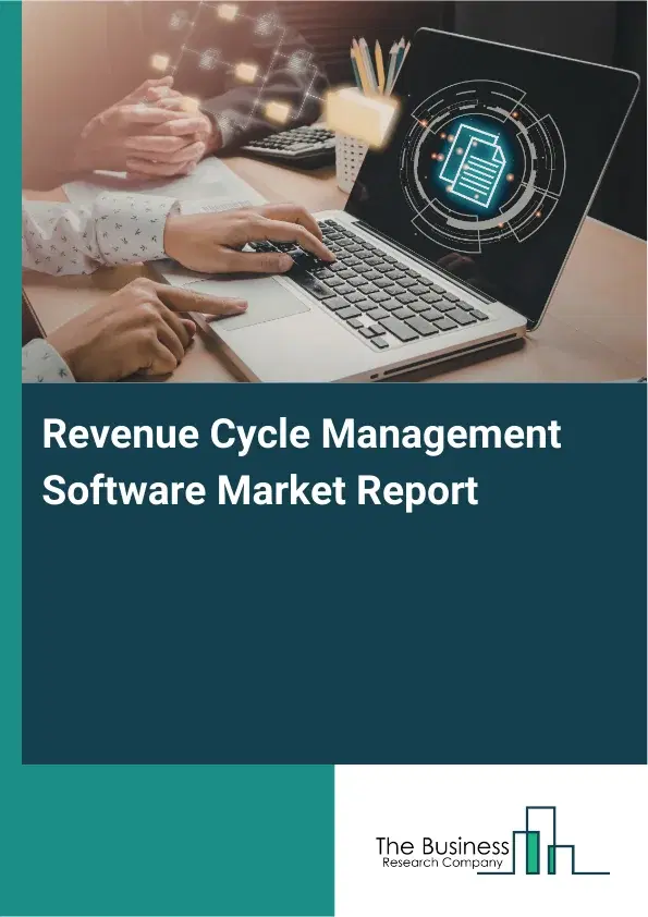 Global Revenue Cycle Management Software Market Report 2026 Global Revenue Cycle Management Software Market Report 2026
