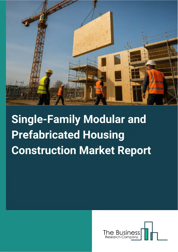 Global Single-Family Modular and Prefabricated Housing Construction Market Report 2026 Global Single-Family Modular and Prefabricated Housing Construction Market Report 2026